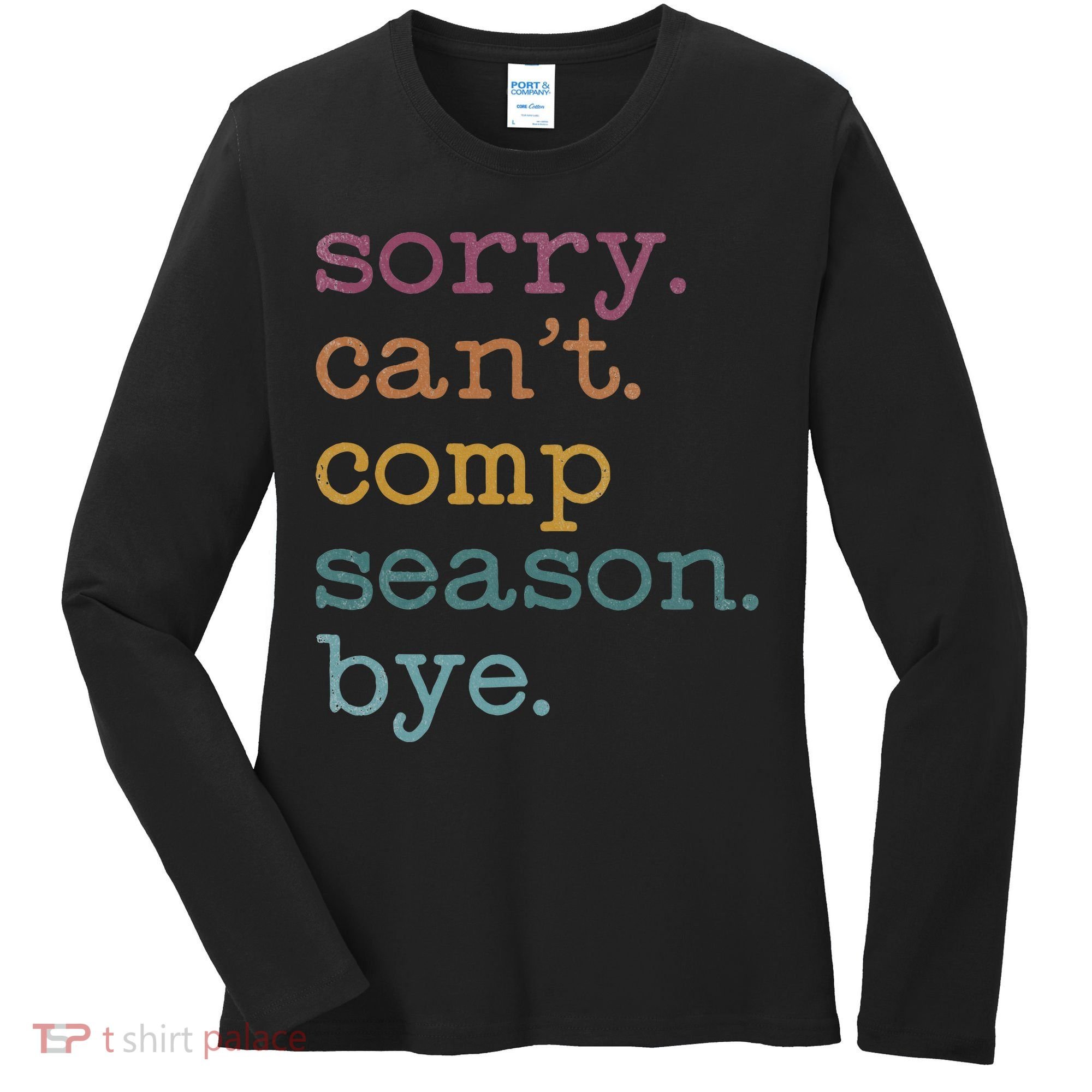 Sorry I CanT Comp Season Cheer Gilr Comp Dance Mom Dancing Women's Long Sleeve Shirt