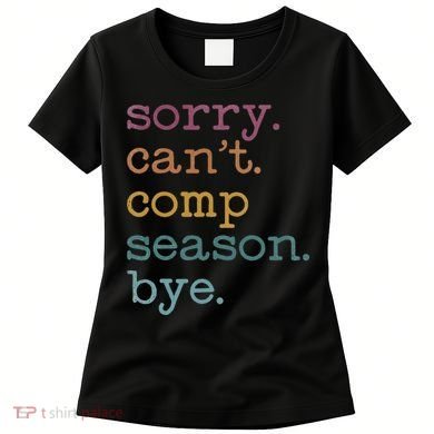 Sorry I CanT Comp Season Cheer Gilr Comp Dance Mom Dancing Women's T-Shirt