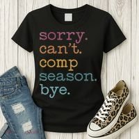 Sorry I CanT Comp Season Cheer Gilr Comp Dance Mom Dancing Women's T-Shirt thumb 3
