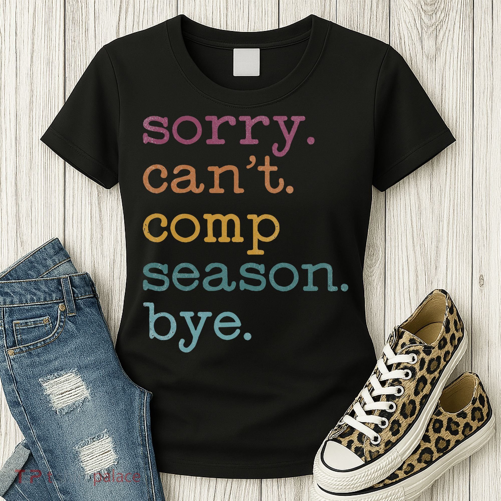 Sorry I CanT Comp Season Cheer Gilr Comp Dance Mom Dancing Women's T-Shirt