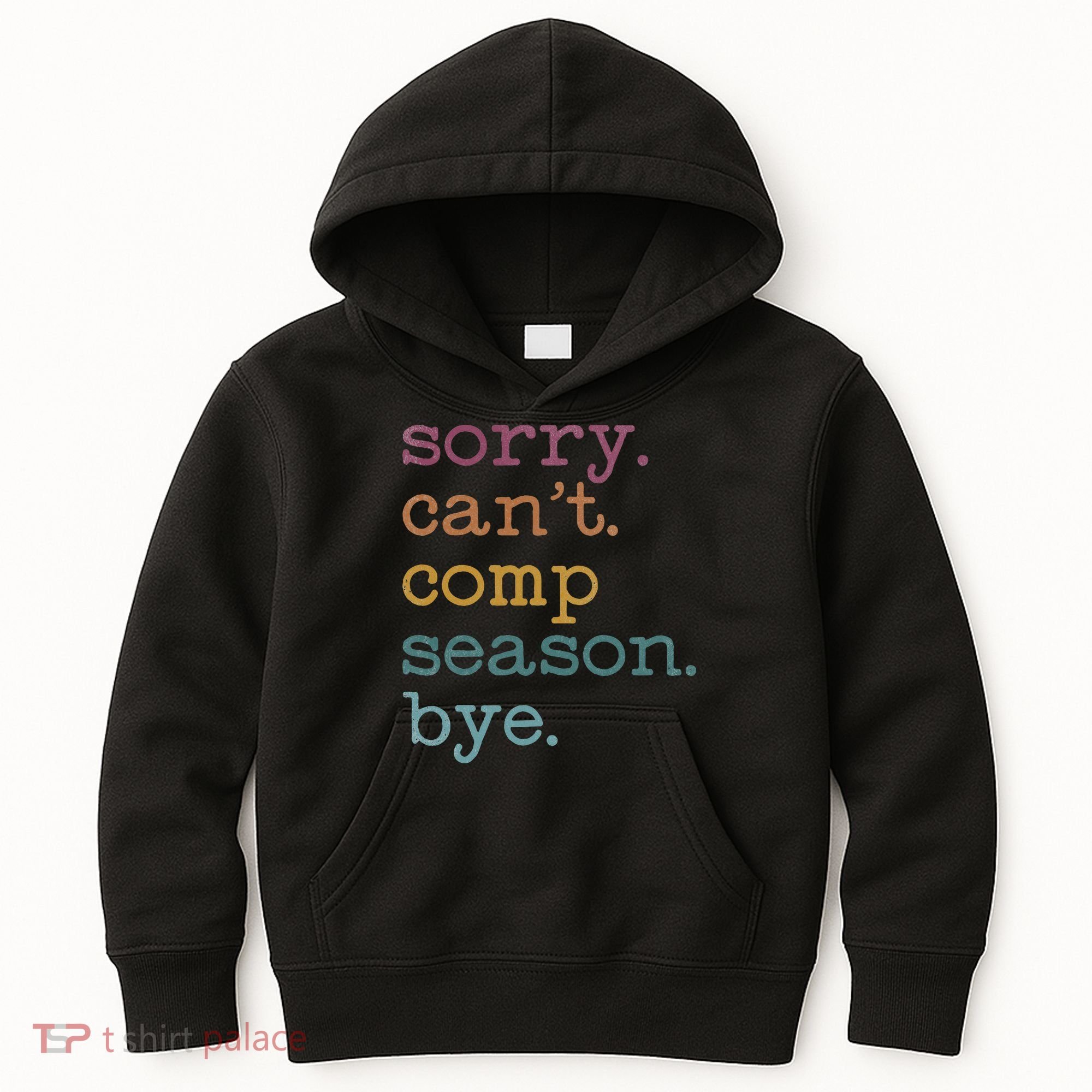Sorry I CanT Comp Season Cheer Gilr Comp Dance Mom Dancing Kids Hoodie