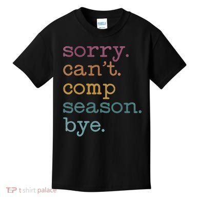 Sorry I CanT Comp Season Cheer Gilr Comp Dance Mom Dancing Kids T-Shirt