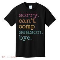 Sorry I CanT Comp Season Cheer Gilr Comp Dance Mom Dancing Kids T-Shirt thumb 0