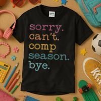 Sorry I CanT Comp Season Cheer Gilr Comp Dance Mom Dancing Kids T-Shirt thumb 3