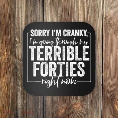 Sorry I’M Cranky I’M Going Through My Terrible 40S Forties Coaster