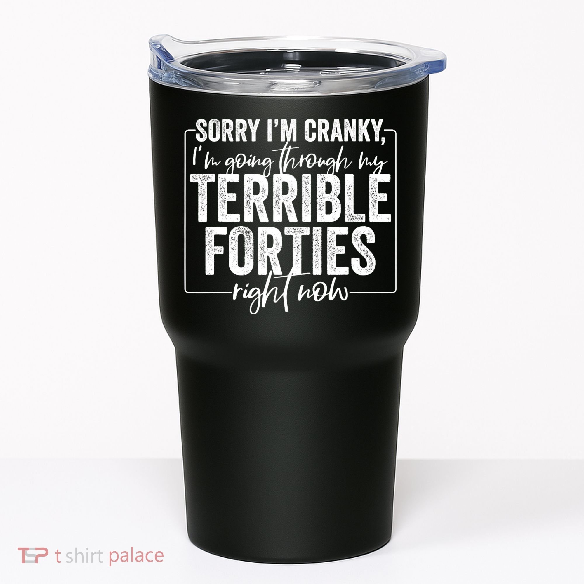 Sorry I’M Cranky I’M Going Through My Terrible 40S Forties Tumbler