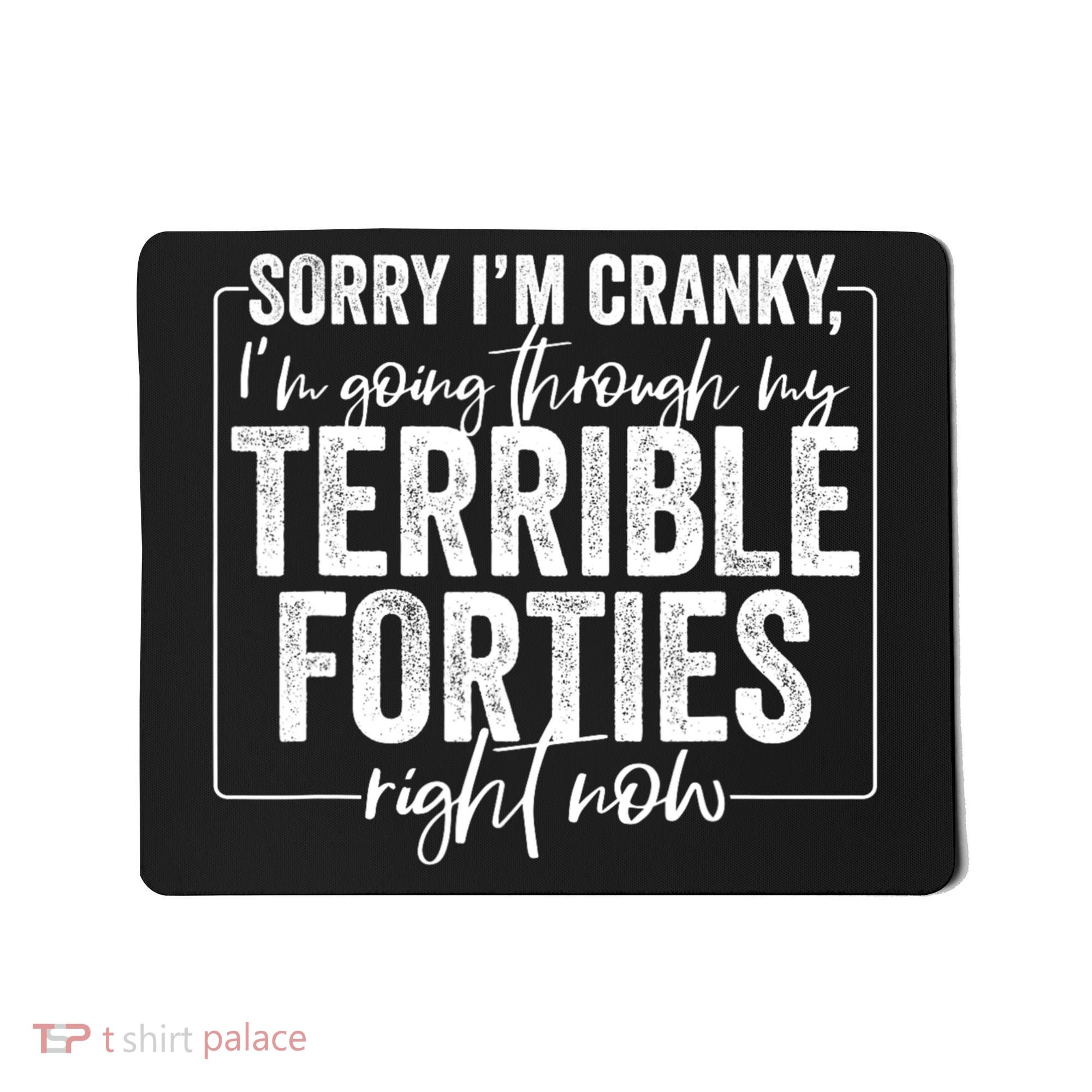 Sorry I’M Cranky I’M Going Through My Terrible 40S Forties Mousepad