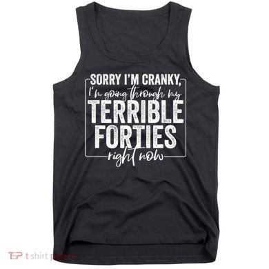 Sorry I’M Cranky I’M Going Through My Terrible 40S Forties Tank Top