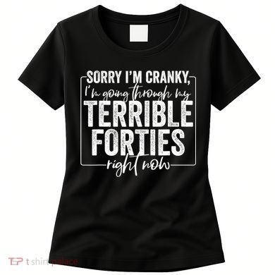 Sorry I’M Cranky I’M Going Through My Terrible 40S Forties Women's T-Shirt