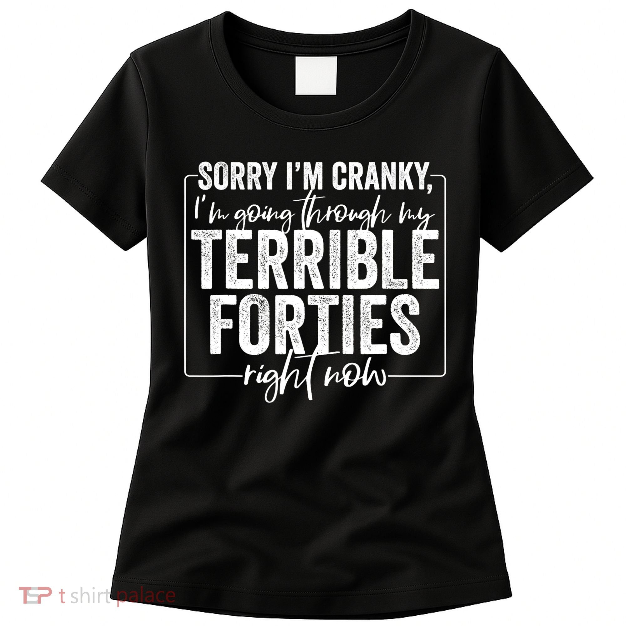 Sorry I’M Cranky I’M Going Through My Terrible 40S Forties Women's T-Shirt