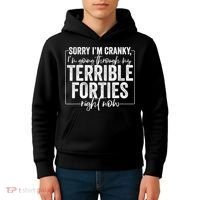 Sorry I’M Cranky I’M Going Through My Terrible 40S Forties Kids Hoodie thumb 4