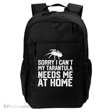 Sorry I CanT My Tarantula Needs Me At Home Backpack