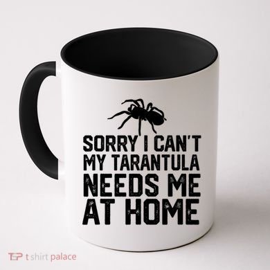 Sorry I CanT My Tarantula Needs Me At Home Coffee Mug