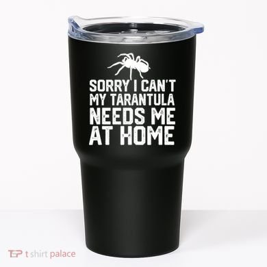 Sorry I CanT My Tarantula Needs Me At Home Tumbler