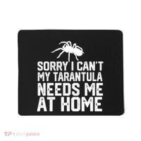 Sorry I CanT My Tarantula Needs Me At Home Mousepad thumb 0