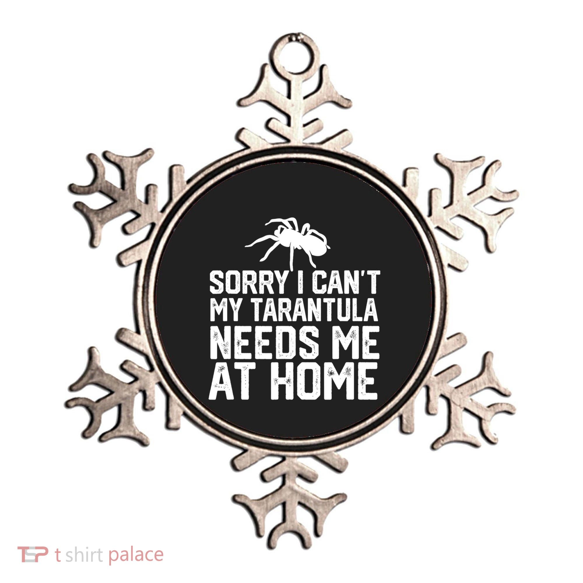 Sorry I CanT My Tarantula Needs Me At Home Ornament