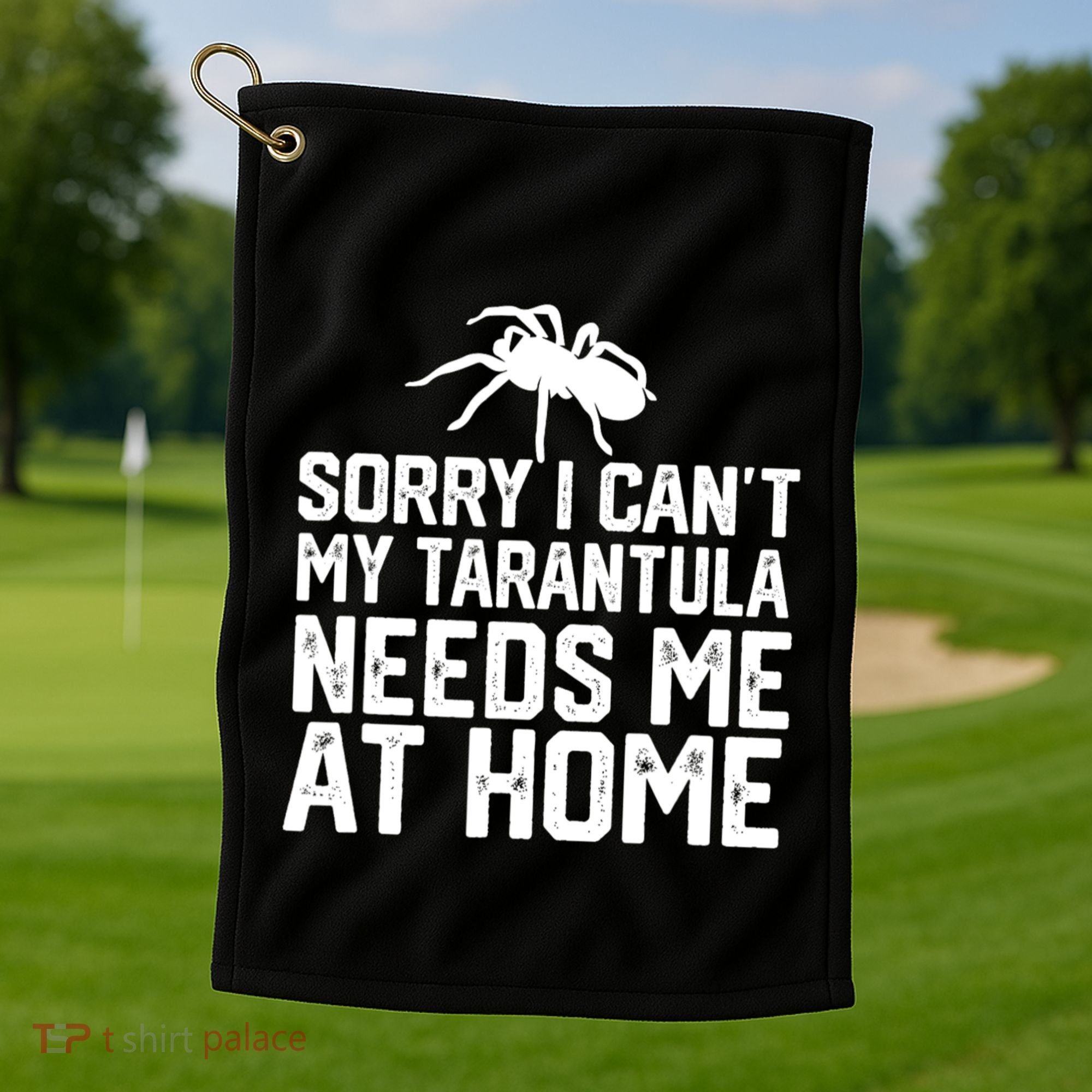Sorry I CanT My Tarantula Needs Me At Home Golf Towel