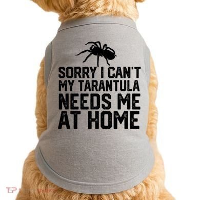 Sorry I CanT My Tarantula Needs Me At Home Doggie Tank