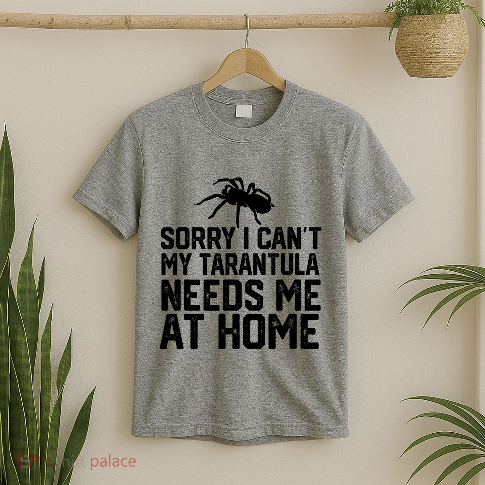 Sorry I CanT My Tarantula Needs Me At Home T-Shirt