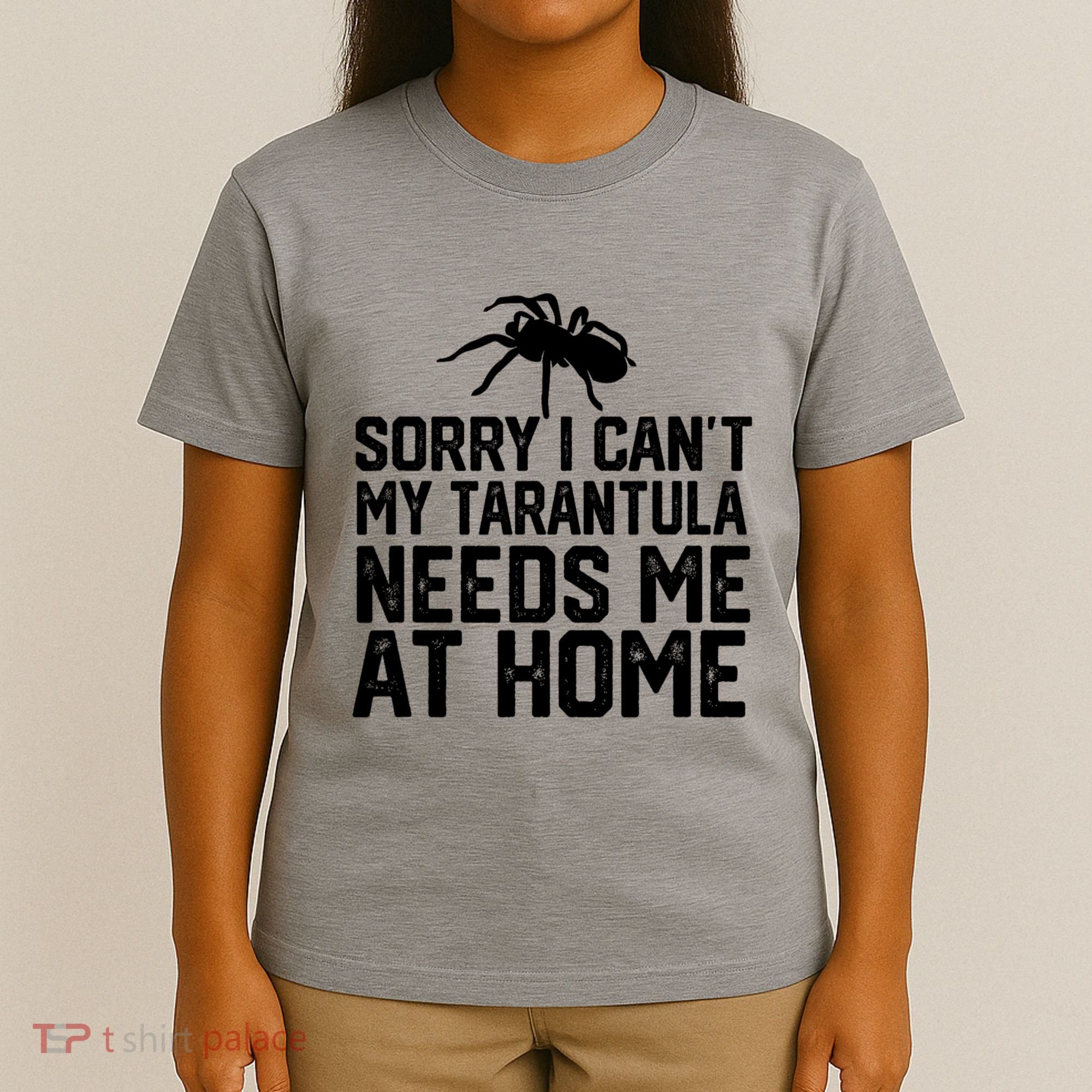 Sorry I CanT My Tarantula Needs Me At Home T-Shirt