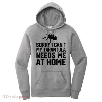 Sorry I CanT My Tarantula Needs Me At Home Women's Hoodie
