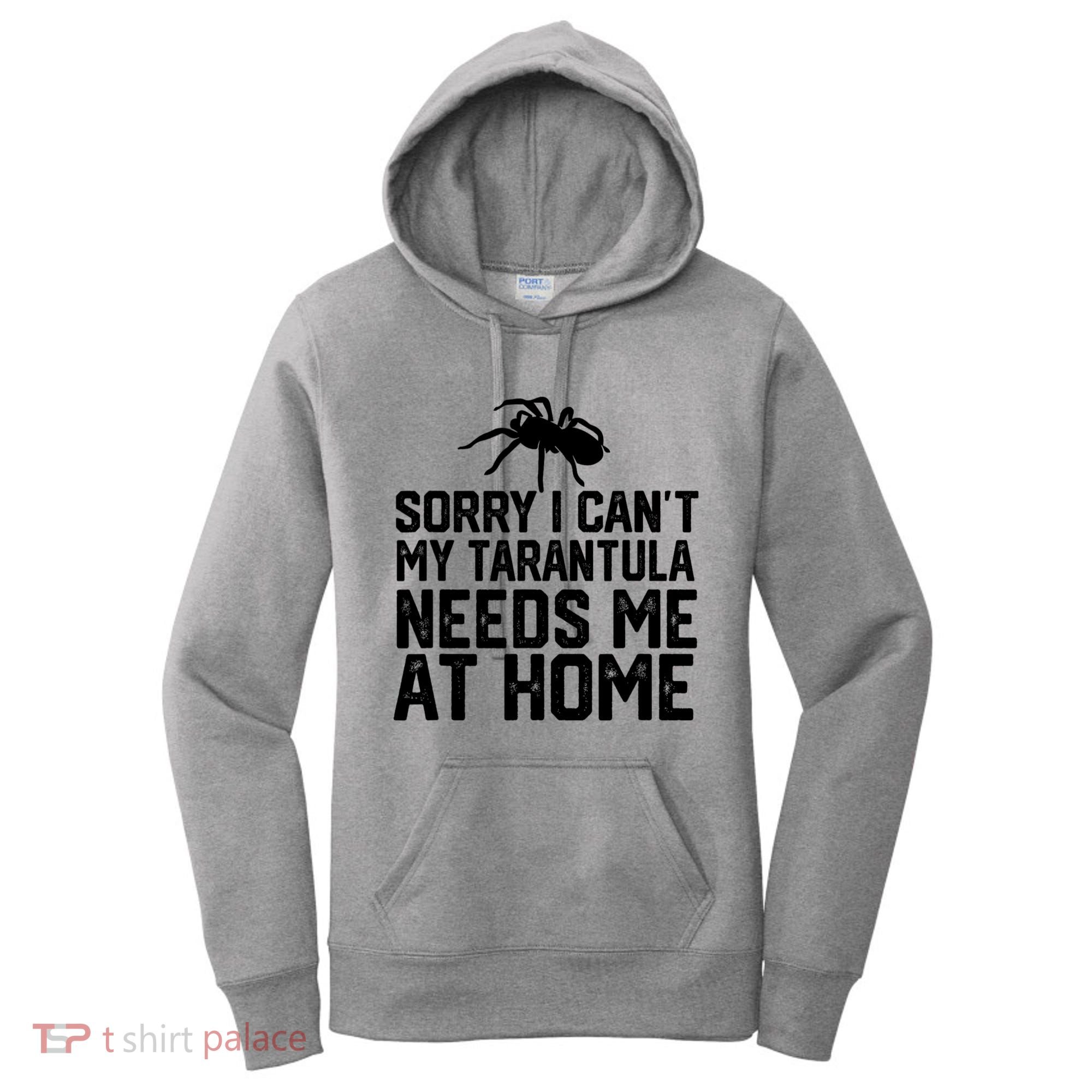 Sorry I CanT My Tarantula Needs Me At Home Women's Hoodie