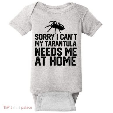 Sorry I CanT My Tarantula Needs Me At Home Baby Bodysuit