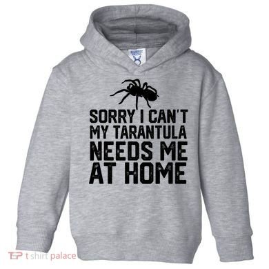 Sorry I CanT My Tarantula Needs Me At Home Toddler Hoodie