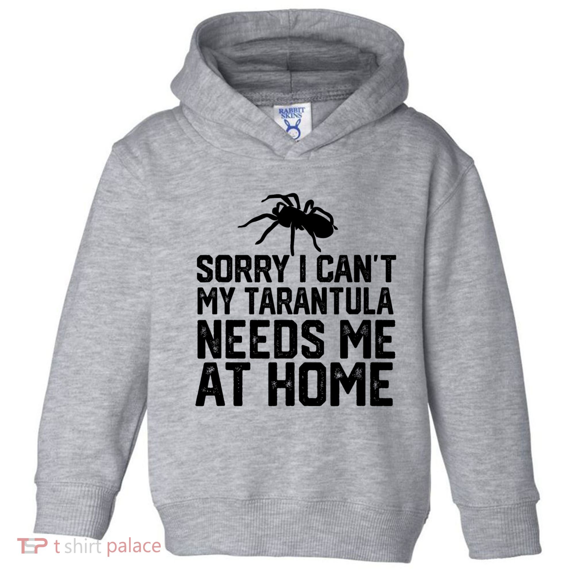 Sorry I CanT My Tarantula Needs Me At Home Toddler Hoodie