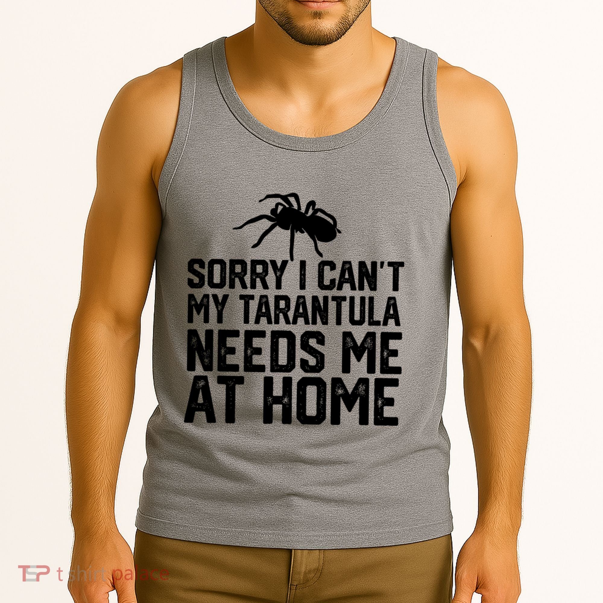 Sorry I CanT My Tarantula Needs Me At Home Tank Top