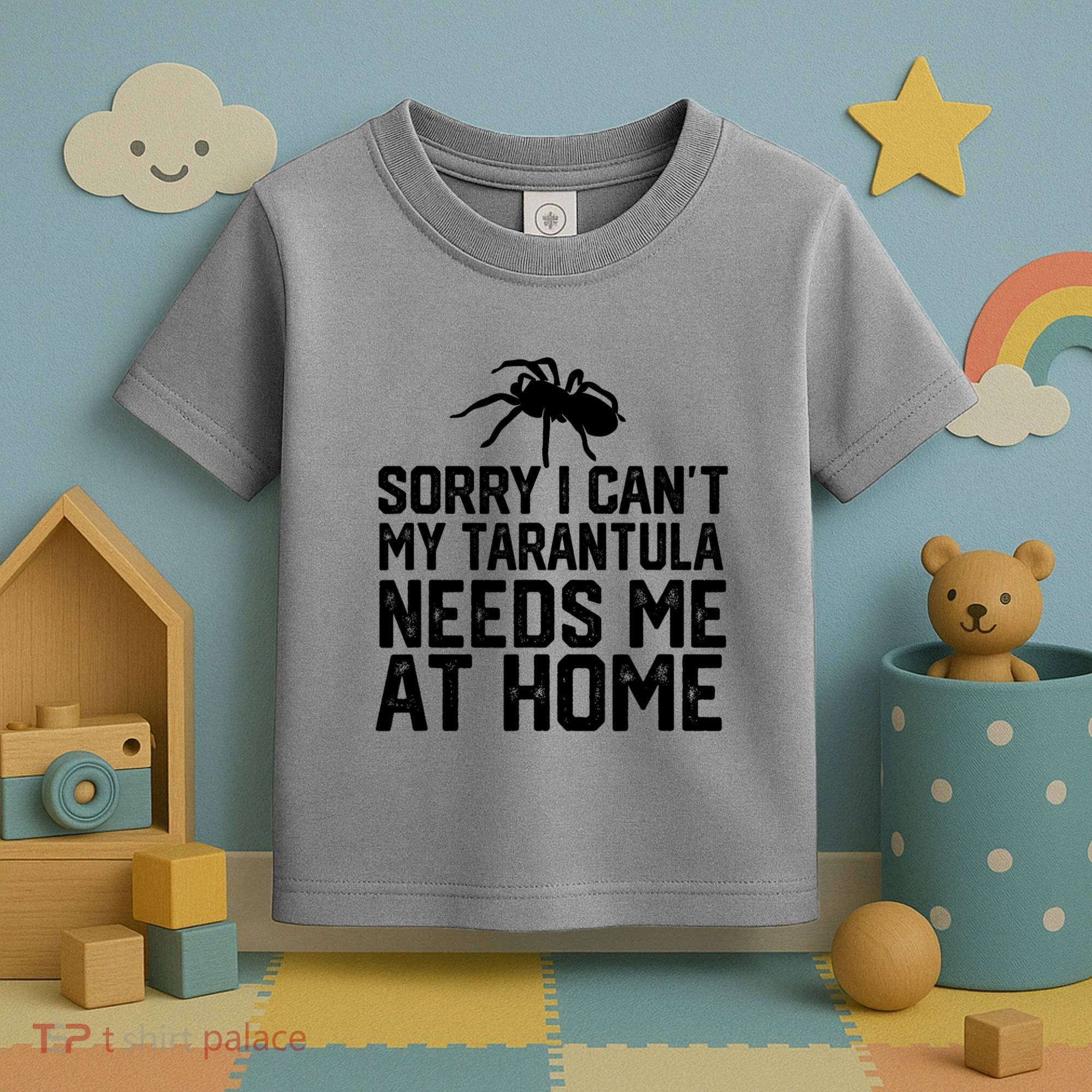 Sorry I CanT My Tarantula Needs Me At Home Toddler T-Shirt