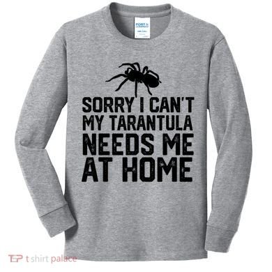 Sorry I CanT My Tarantula Needs Me At Home Kids Long Sleeve Shirt
