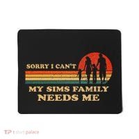 Sorry I CanT My Sims Family Needs Me Novelty Sarcastic Mousepad thumb 0