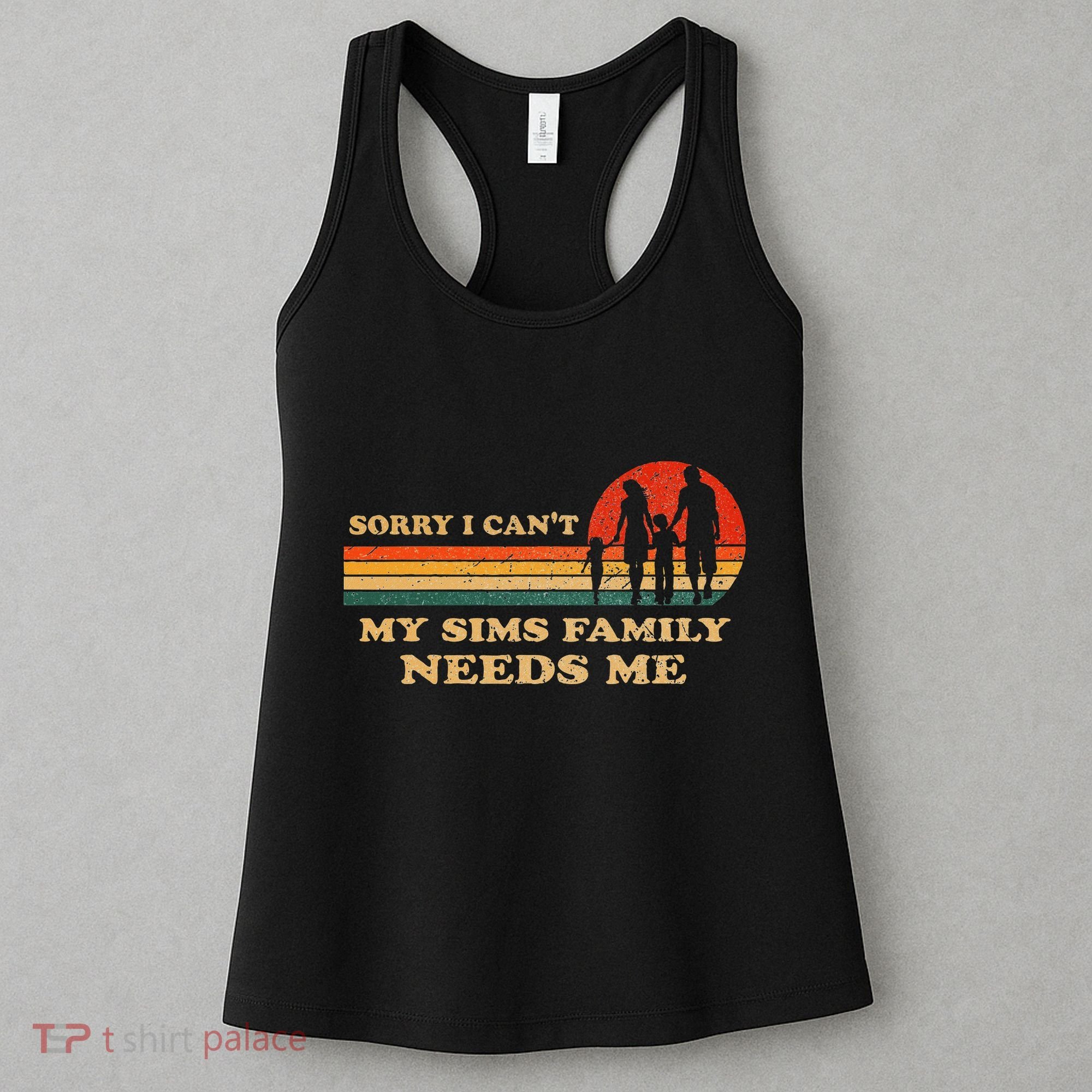 Sorry I CanT My Sims Family Needs Me Novelty Sarcastic Women's Tank Top