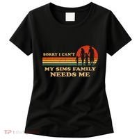 Sorry I CanT My Sims Family Needs Me Novelty Sarcastic Women's T-Shirt thumb 0