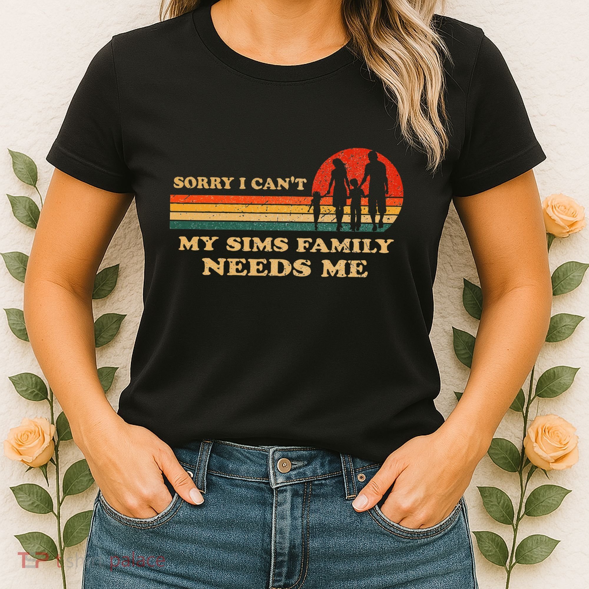 Sorry I CanT My Sims Family Needs Me Novelty Sarcastic Women's T-Shirt