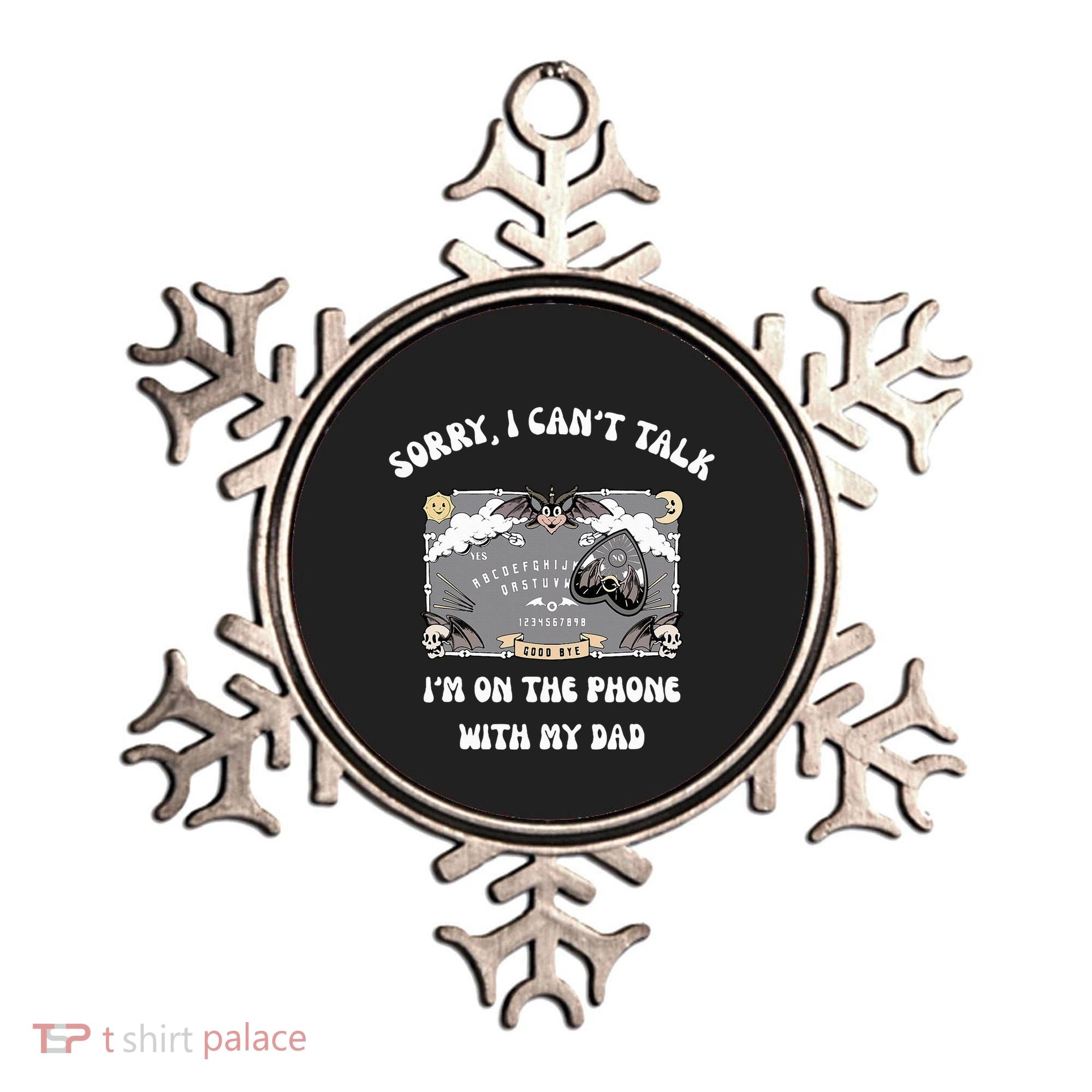 Sorry I CanT Talk IM On The Phone With My Dad Ouija Board Ornament