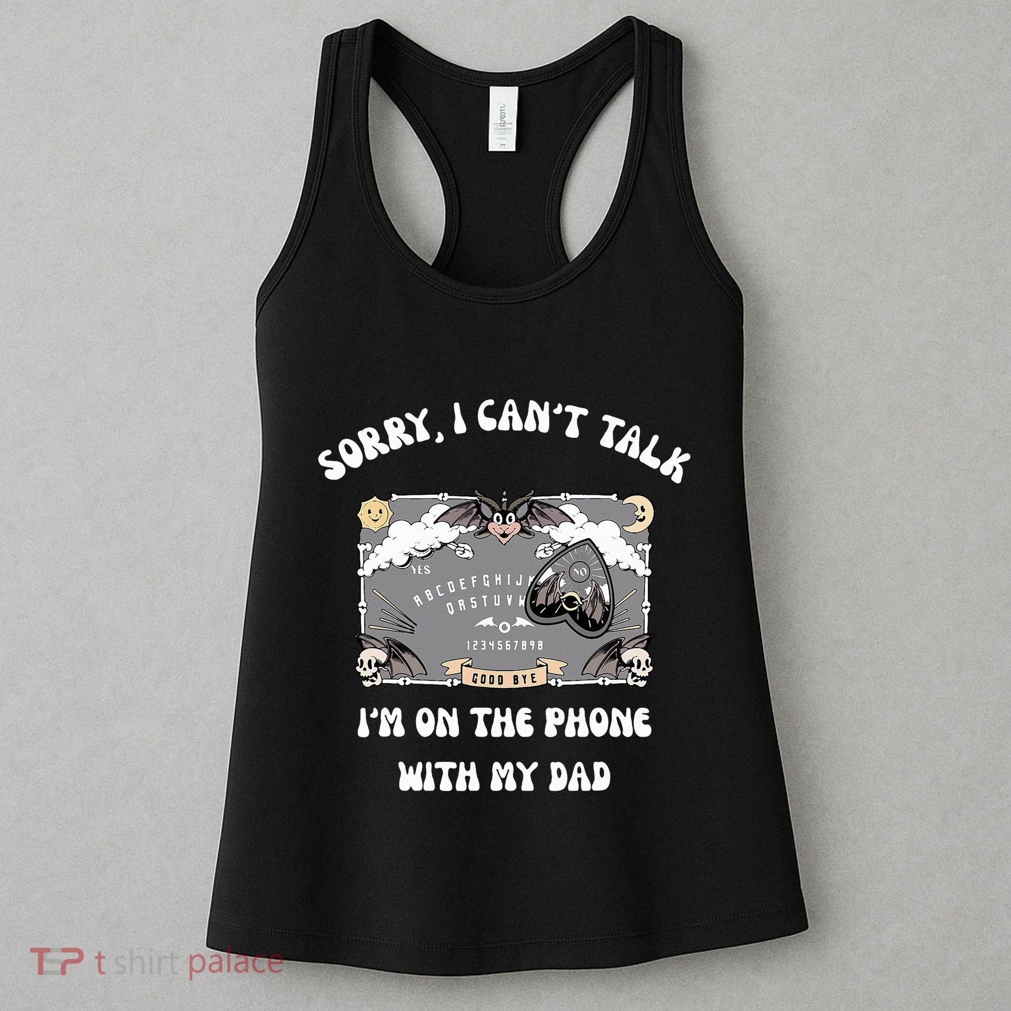 Sorry I CanT Talk IM On The Phone With My Dad Ouija Board Women's Tank Top