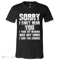 SORRY I CAN'T HEAR YOU I TOOK MY HEARING AIDS OUT WHEN I SAW V-Neck T-Shirt thumb 0