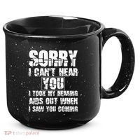 SORRY I CAN'T HEAR YOU I TOOK MY HEARING AIDS OUT WHEN I SAW 15oz Campfire Ceramic Mug thumb 0