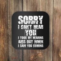 SORRY I CAN'T HEAR YOU I TOOK MY HEARING AIDS OUT WHEN I SAW Coaster thumb 0
