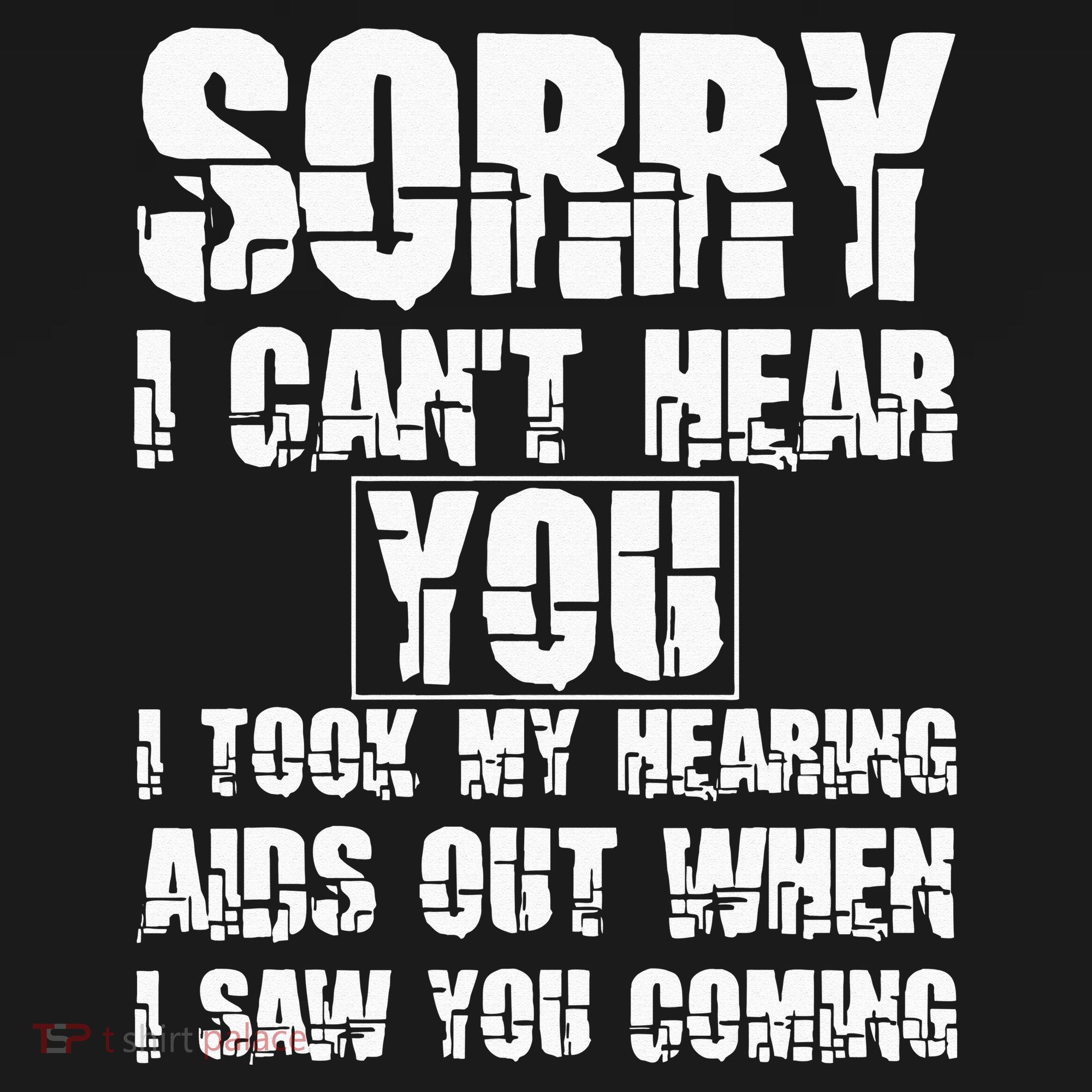 SORRY I CAN'T HEAR YOU I TOOK MY HEARING AIDS OUT WHEN I SAW Women's Hoodie