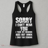SORRY I CAN'T HEAR YOU I TOOK MY HEARING AIDS OUT WHEN I SAW Women's Tank Top thumb 3