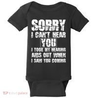 SORRY I CAN'T HEAR YOU I TOOK MY HEARING AIDS OUT WHEN I SAW Baby Bodysuit thumb 0