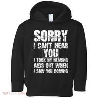 SORRY I CAN'T HEAR YOU I TOOK MY HEARING AIDS OUT WHEN I SAW Toddler Hoodie thumb 0
