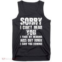 SORRY I CAN'T HEAR YOU I TOOK MY HEARING AIDS OUT WHEN I SAW Tank Top thumb 0