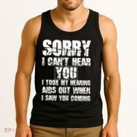 SORRY I CAN'T HEAR YOU I TOOK MY HEARING AIDS OUT WHEN I SAW Tank Top thumb 3