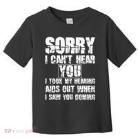 SORRY I CAN'T HEAR YOU I TOOK MY HEARING AIDS OUT WHEN I SAW Toddler T-Shirt thumb 0