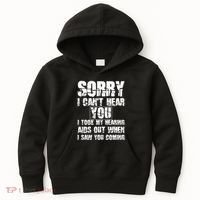 SORRY I CAN'T HEAR YOU I TOOK MY HEARING AIDS OUT WHEN I SAW Kids Hoodie thumb 0