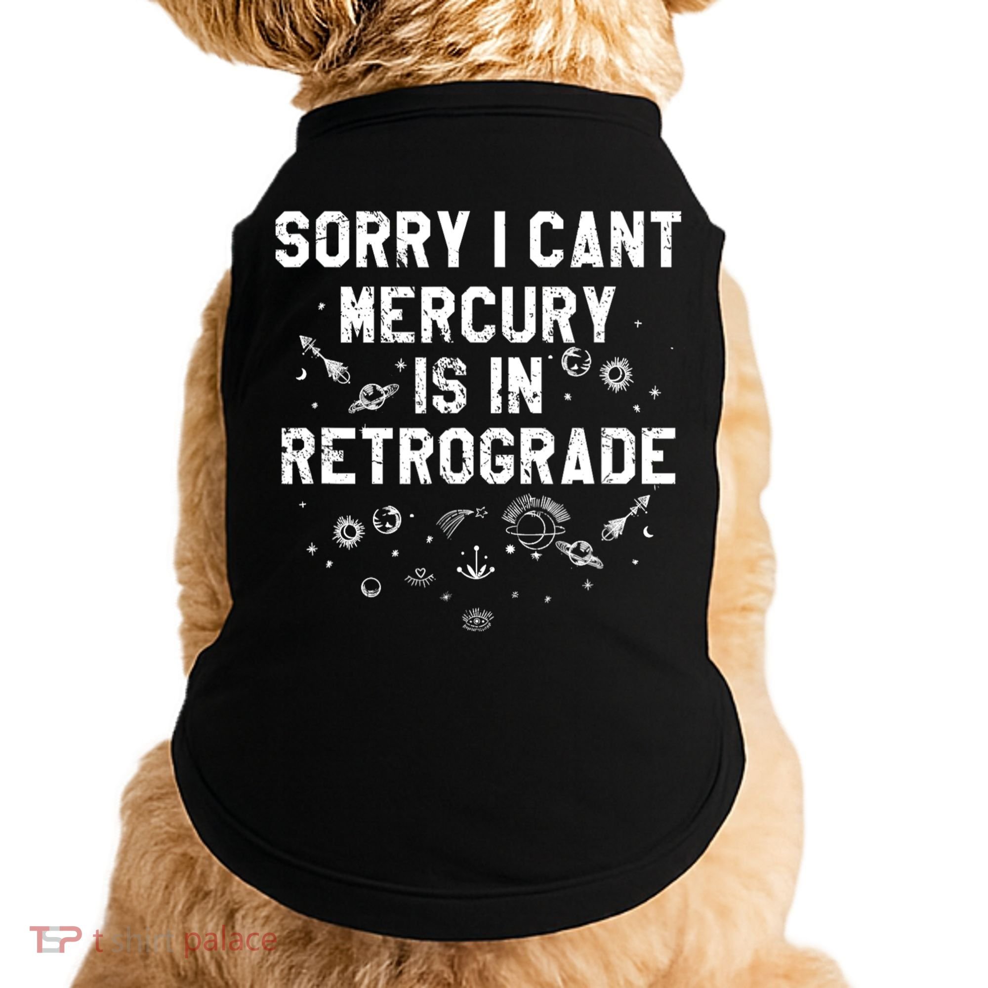 Sorry I CanT Mercury Is In Retrograde Funny Astrology Doggie Tank
